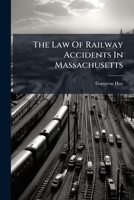 The law of railway accidents in Massachusetts. 1276375646 Book Cover