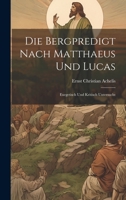 Die Bergpredigt Nach Matthaeus Und Lucas: Exegetisch Und Kritisch Untersucht (German Edition) 1147516839 Book Cover