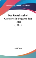 Der Staatshaushalt: Oesterreich-Ungarns Seit 1868 (Classic Reprint) 1018366598 Book Cover