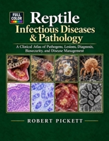 Reptile Infectious Diseases & Pathology: A Clinical Atlas of Pathogens, Lesions, Diagnosis, Biosecurity, and Disease Management B0HK7B9MLY Book Cover