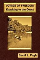Voyage of Freedom: Kayaking to the Coast 1542746329 Book Cover