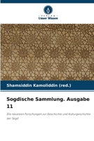 Sogdische Sammlung. Ausgabe 11: Die neuesten Forschungen zur Geschichte und Kulturgeschichte der Sogd 6205950456 Book Cover