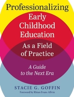 Professionalizing Early Childhood Education as a Field of Practice: A Guide to the Next Era 1605544345 Book Cover