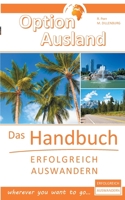 Option Ausland - Erfolgreich Auswandern: Das Handbuch - wherever you want to go... (German Edition) 3751951067 Book Cover