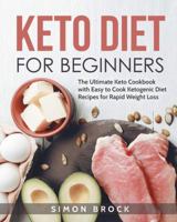 Keto Diet for Beginners: The Ultimate Keto Cookbook with Easy to Cook Ketogenic Diet Recipes for Rapid Weight Loss 1731375409 Book Cover