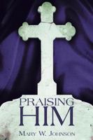 Praising Him 1490897690 Book Cover