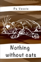 Nothing without cats B0DWMDNFY2 Book Cover