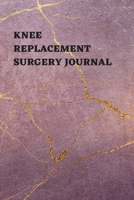 Knee Replacement Surgery Journal: Undated Planner, Medication And Rehabilitation Recovery Log Book ( Knee Injury Restoration, Medicament, Healing Organiser ) 1706368879 Book Cover