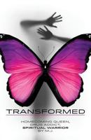 Transformed. Homecoming Queen, Drug Addict, Spiritual Warrior 0615732208 Book Cover