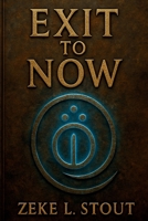 Exit to Now B0FSHF5TR3 Book Cover