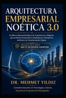 Arquitectura Empresarial Noética 3.0: Un Marco Neuroestratégico de Arquitectura y Negocio para el Diseño Empresarial Ampliado por Inteligencia ... and Leadership Series) (Spanish Edition) B0H3T1XW4P Book Cover