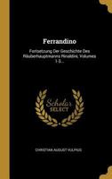 Ferrandino: Fortsetzung Der Geschichte Des Räuberhauptmanns Rinaldini, Volumes 1-3... 1020151722 Book Cover