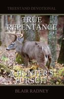 True Repentance: A Hunter's Pursuit 0615634435 Book Cover