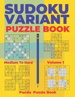 Sudoku Variants Puzzle Books Medium to Hard - Volume 1: Sudoku Variations Puzzle Books - Brain Games For Adults 1688538356 Book Cover
