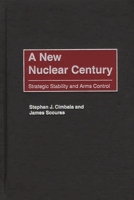 A New Nuclear Century: Strategic Stability and Arms Control 0275970612 Book Cover
