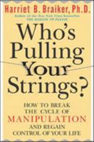 Who's Pulling Your Strings? How to Break the Cycle of Manipulation and Regain Control of Your Life 0071402780 Book Cover