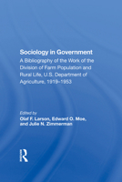 Sociology in Government: A Bibliography of the Work of the Division of Farm Population and Rural Life, U.S. Department of Agriculture, 1919-1953 0367287862 Book Cover