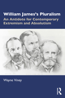 William James’s Pluralism: An Antidote for Contemporary Extremism and Absolutism 1032228466 Book Cover