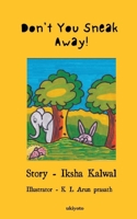 Don't You Sneak Away 936494268X Book Cover