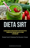 Dieta Sirt: Il miglior libro di cucina con ricette dietetiche sirt per perdere peso e bruciare grassi e attivare il metabolismo (Ricette facili e deliziose per bruciare i grassi) 1837871795 Book Cover
