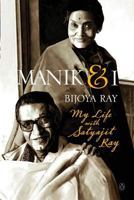 Manik and I: My Life with Satyajit Ray 0143416251 Book Cover