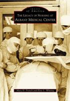 The Legacy of Nursing at Albany Medical Center 0738534870 Book Cover