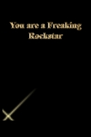 You are a Freaking Rockstar: Lined Journal.Gold letters.Black cover 1673280161 Book Cover