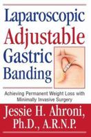 Laparoscopic Adjustable Gastric Banding: Achieving Permanent Weight Loss with Minimally Invasive Surgery 0595311148 Book Cover