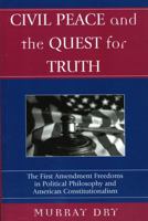 Civil Peace and the Quest for Truth: The First Amendment Freedoms in Political Philosophy and American Constitutionalism 0739109316 Book Cover