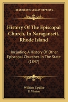 History Of The Episcopal Church, In Naragansett, Rhode Island: Including A History Of Other Episcopal Churches In The State 1165551268 Book Cover