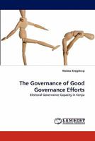 The Governance of Good Governance Efforts: Electoral Governance Capacity in Kenya 3838397347 Book Cover