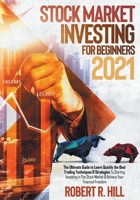 Stock Market Investing For Beginners 2021: The Ultimate Guide to Learn Quickly the Best Trading Techniques And Strategies To Starting Investing in The Stock Market And Achieve Your Financial Freedom 1802745416 Book Cover