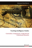 Teaching Intelligence Studies: Curriculum, Competencies, Tradecraft and Professional Education 9999352154 Book Cover
