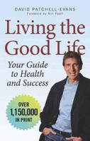 Living the Good Life: Your Guide to Health and Success 1550226177 Book Cover