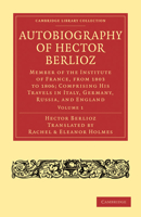 M�moires de Hector Berlioz Comprenant Ses Voyages En Italie, En Allemagne, En Russie Et En Angleterre, 1803-1865; Volume 1 9354014410 Book Cover