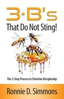 The 3 B's That Do Not Sting: The Three-Step Process to Christian Discipleship B0CKVLVD3B Book Cover