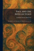 Paul and the Intellectuals: The Epistle to the Colossians, the Stone Lectures for 1926 1025898516 Book Cover