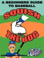 Squish The Bug: A Beginners Guide to Baseball 1425952976 Book Cover