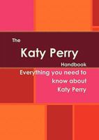 The Katy Perry Handbook - Everything You Need to Know about Katy Perry 1742444369 Book Cover
