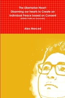 The Libertarian Heart: Disarming our hearts to Create an Individual Peace based on Consent (BONUS: Profits are Generosity) 035975211X Book Cover