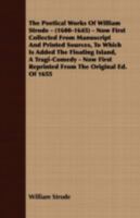 The poetical works of William Strode (1600-1645), now first collected from manuscript and printed sources, to which is added The floating island, a ... first reprinted from the original ed. of 1655 1177355434 Book Cover