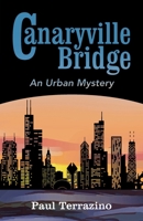 Canaryville Bridge - an Urban Mystery 1736324640 Book Cover