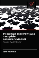 Tworzenie klastrów jako narz&#281;dzie konkurencyjno&#347;ci 6203350915 Book Cover