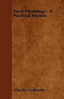 Vocal Physiology: A Practical Treatise (Classic Reprint) 1104523728 Book Cover
