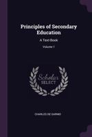 Principles of Secondary Education: A Text-Book, Volume 1 1145972411 Book Cover