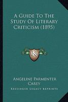A Guide to the Study of Literary Criticism 1436730716 Book Cover