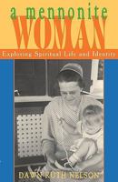 A Mennonite Woman: Exploring Spiritual Life And Identity 1931038708 Book Cover
