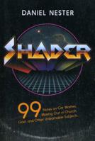 Shader: 99 Notes on Car Washes, Making Out in Church, Grief, and Other Unlearnable Subjects 0988266253 Book Cover
