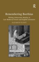 Remembering Boethius: Writing Aristocratic Identity in Late Medieval French and English Literatures 1409424189 Book Cover