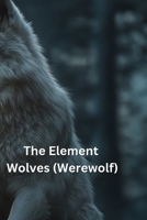 The Element Wolves (Werewolf) B0DSB2242B Book Cover